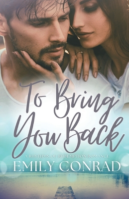 To Bring You Back: A Contemporary Christian Romance - Conrad, Emily