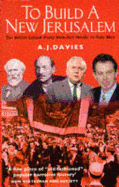 To Build a New Jerusalem: The British Labour Party from Keir Hardie to Tony Blair - Davies, Andrew