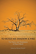 To Build My Shadow a Fire: The Poetry and Translations of David Wevill