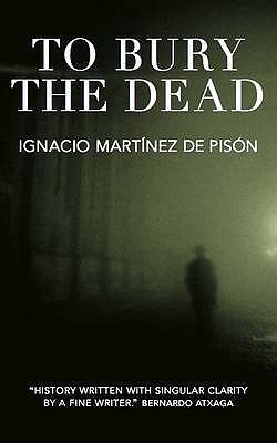 To Bury the Dead - Pison, Ignacio Martinez de, and McLean, Anne (Translated by)