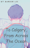 To Calgary, From Across The Ocean