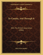 To Canada, and Through It: With the British Association (1886)