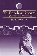 To Catch a Dream: Explorations of Dreaming