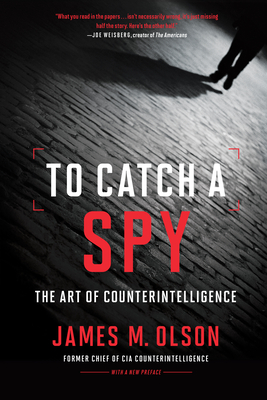 To Catch a Spy: The Art of Counterintelligence - Olson, James M