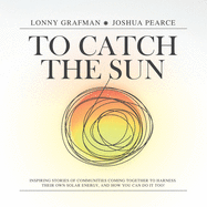 To Catch the Sun: Inspiring stories of communities coming together to harness their own solar energy, and how you can do it too!