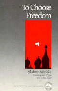 To Choose Freedom - Bukivski-I, Vladimir Konstanti, and Bukovsky, Vladimir