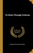 To Christ Through Criticism