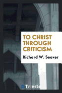 To Christ Through Criticism