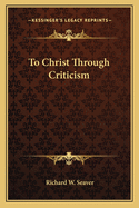 To Christ Through Criticism