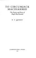 To Circumjack MacDiarmid: The Poetry and Prose of Hugh MacDiarmid - Herbert, W N
