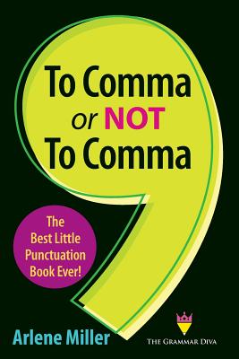 To Comma or Not to Comma: The Best Little Punctuation Book Ever! - Miller, Arlene