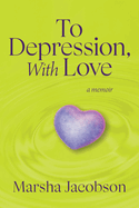 To Depression, With Love: A Memoir