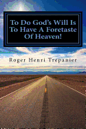 To Do God's Will Is to Have a Foretaste of Heaven!