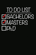To Do List Bachelors Masters Ph.D: 100 Pages+ Lined Notebook or Journal For New Doctors
