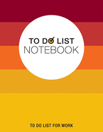 To Do List Notebook, To Do List For Work: Notepad 8.5" x 11" 200 Pages Large Organizer, Create Daily And Weekly Lists And Prioritize Tasks, Calendar 2020, 2011 & 2012