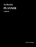 To Do List Planner Undated 8.5 x 11: Notebook with Top Priorities, To Do List and Notes