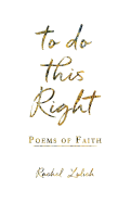 To Do This Right: Poems of Faith
