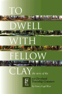 To Dwell with Fellow Clay: The Story of East Cleveland Township Cemetery