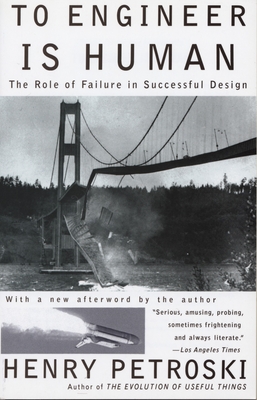 To Engineer is Human: The Role of Failure in Successful Design - Petroski, Henry