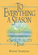 To Everything a Season: A Spirituality of Time