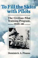 To Fill the Skies with Pilots: The Civilian Pilot Training Program, 1939-46