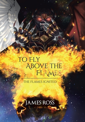 To Fly Above the Flames - Ross, James