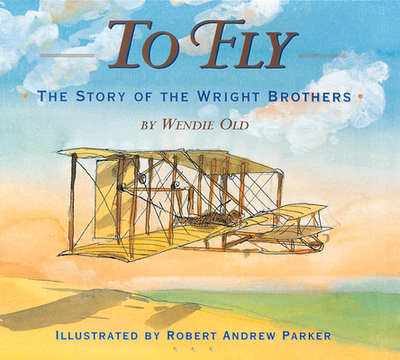 To Fly: The Story of the Wright Brothers - Old, Wendie C