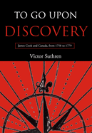 To Go Upon Discovery: James Cook and Canada, from 1758 to 1779