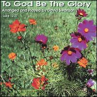 To God Be the Glory - David Swanson