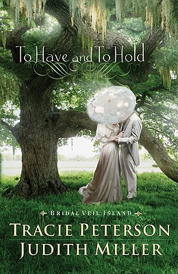 To Have and to Hold - Peterson, Tracie, and Miller, Judith