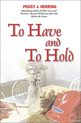 To Have and to Hold - Herring, Peggy J