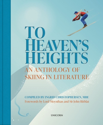 To Heaven's Heights: An Anthology of Skiing in Literature - Christophersen, Ingrid