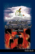 To Hell and Back by the Grace of Our Lord Jesus Christ