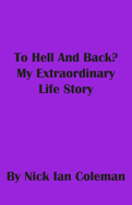 To Hell and Back?: My Extraordinary Life Story