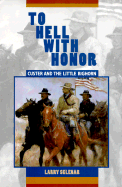 To Hell with Honor: Custer and the Little Bighorn
