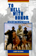 To Hell with Honor: Custer and the Little Bighorn - Sklenar, Larry