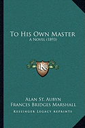 To His Own Master: A Novel (1893)