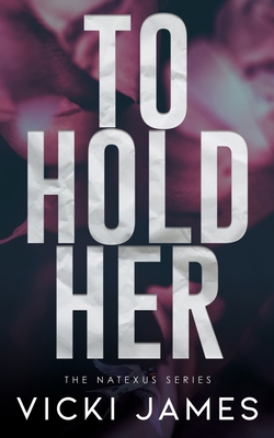 To Hold Her: A Natexus Novella - James, Vicki