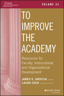 To Improve the Academy: Resources for Faculty, Instructional, and Organizational Development, Volume 32 - Groccia, James E (Editor), and Cruz, Laura