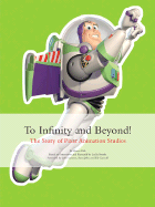 To Infinity and Beyond!: The Story of Pixar Animation Studios - Lasseter, John (Foreword by), and Paik, Karen, and Iwerks, Leslie