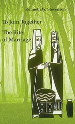 To Join Together: The Rite of Marriage - Stevenson, Kenneth