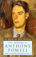 To Keep the Ball Rolling: The Memoirs of Anthony Powell