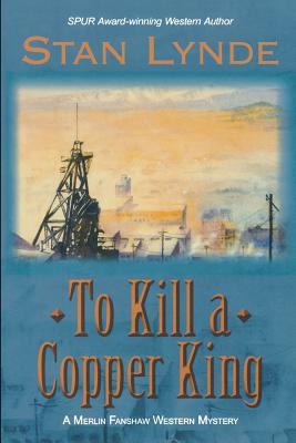 To Kill a Copper King: A Merlin Fanshaw Western Mystery - Lynde, Stan