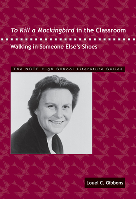 To Kill a Mockingbird in the Classroom: Walking in Someone Else's Shoes - Gibbons, Louel C