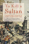 To Kill a Sultan: A Transnational History of the Attempt on Abdlhamid II (1905)