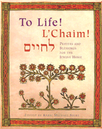 To Life! L'Chaim!: Prayers and Blessings for the Jewish Home