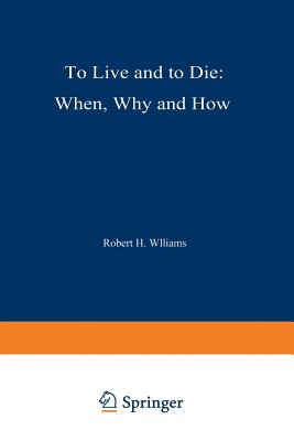 To Live and to Die: When, Why, and How - Williams, R H (Editor)