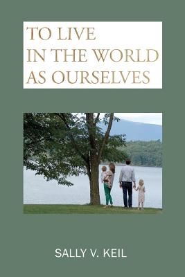 To Live in the World as Ourselves: Self-Discovery and Better Relationships Through Jung's Typology - Keil, Sally V