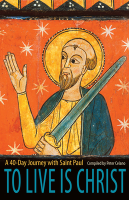 To Live Is Christ: A 40-Day Journey with Saint Paul - Celano, Peter