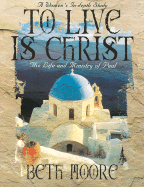 To Live Is Christ - Bible Study Book: The Life and Ministry of Paul